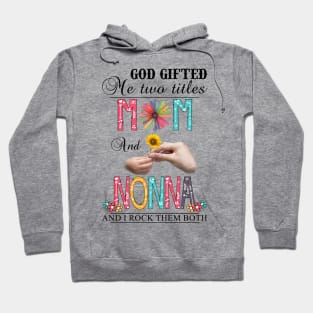 Vintage God Gifted Me Two Titles Mom And Nonna Wildflower Hands Flower Happy Mothers Day Hoodie